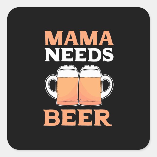 Bier Drinker Mama braucht Bier Quadratischer Aufkleber (Vorderseite)