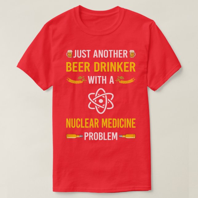 Bier Drinker Nuklear Medicine T-Shirt (Design vorne)