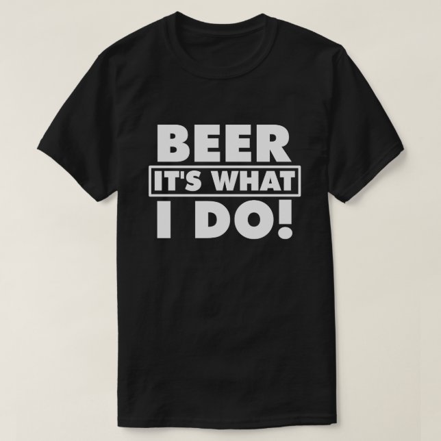 BIER ES IST, WAS ICH TUE! T-Shirt (Design vorne)