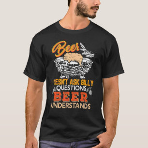 Bier Frage keine Albernen Fragen, die Bier versteh T-Shirt
