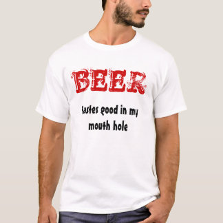 BIER, Geschmäcke gut in meinem Mundloch T-Shirt