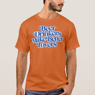 Bier-Getränke machen Liebhaber besser T-Shirt