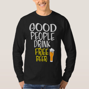 Bier gute Menschen trinken kostenloses Bier T-Shirt