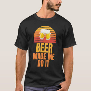 Bier hat mich dazu gebracht, es zu tun Junggeselle T-Shirt