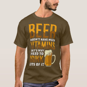 Bier hat nicht viel Vitamine, deshalb trinke ich l T-Shirt
