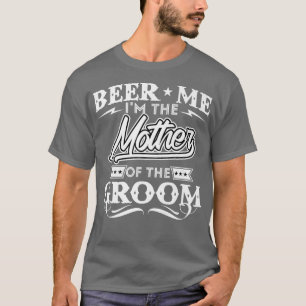Bier her, ich bin die Mutter des Bräutigams, Trink T-Shirt