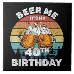 Bier her, ich habe meinen 40. Geburtstag Fliese