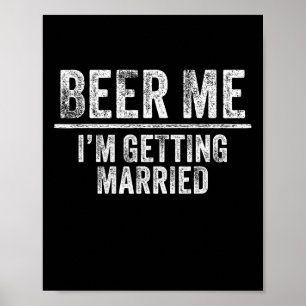 Bier her, ich heirate bald Bräutigam Trauzeugen Lu Poster