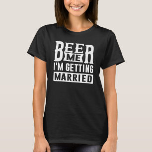 Bier her, ich heirate Braut Bräutigam Junggeselle T-Shirt