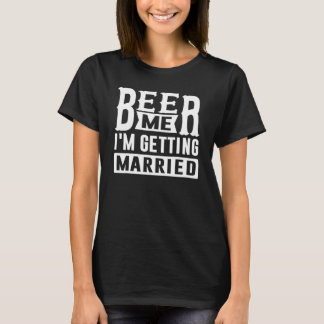 Bier her, ich heirate Braut Bräutigam Junggeselle  T-Shirt