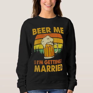 Bier her, ich heirate Männer Bräutigam Junggeselle Sweatshirt