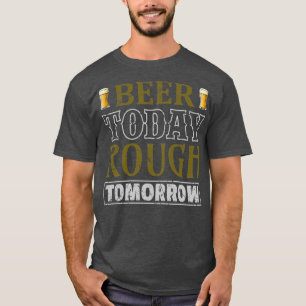 Bier heute Rough Tomorrow T-Shirt