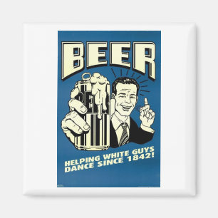 Bier - Hilft weißen Männern beim Tanzen seit 1842 Magnet