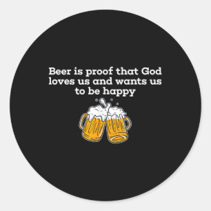 Bier ist der Beweis, dass Gott uns liebt und will, Runder Aufkleber