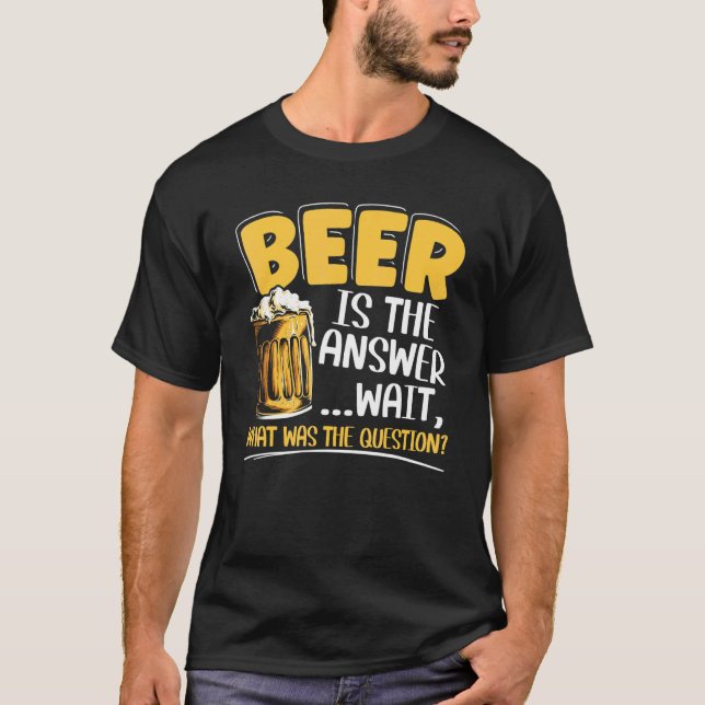 Bier ist die Antwort Alkohol Alkohol Alkohol Alkoh T-Shirt (Vorderseite)