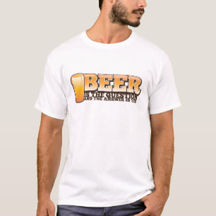 BIER IST DIE FRAGE und die Antwort ist JA! T-Shirt