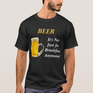 BIER, ist es nicht gerade zum Frühstück mehr! T-Shirt