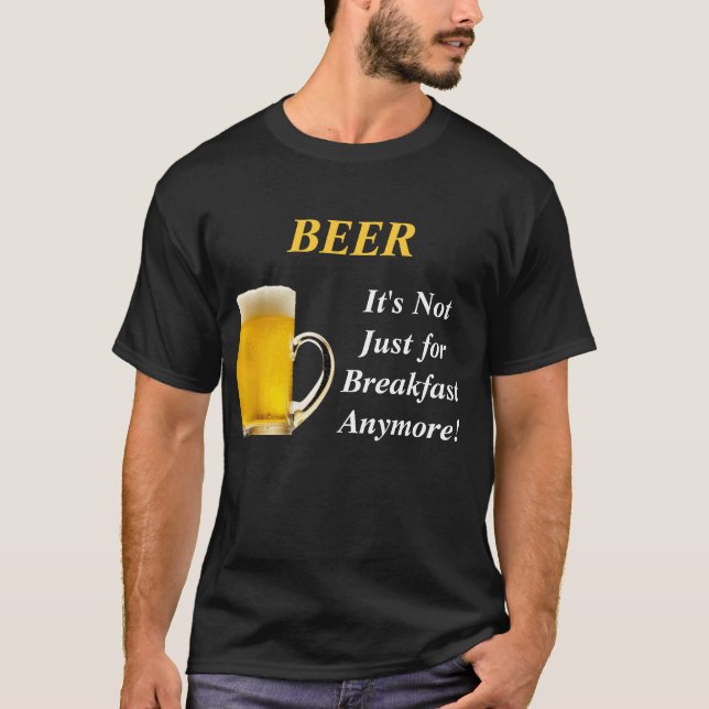 BIER, ist es nicht gerade zum Frühstück mehr! T-Shirt (Vorderseite)