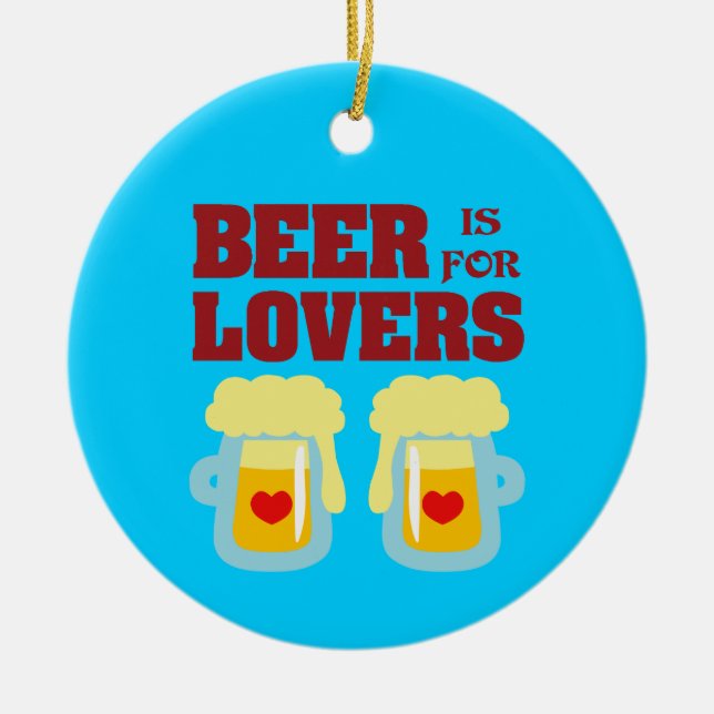 Bier ist für Liebhaber Keramik Ornament (Vorne)