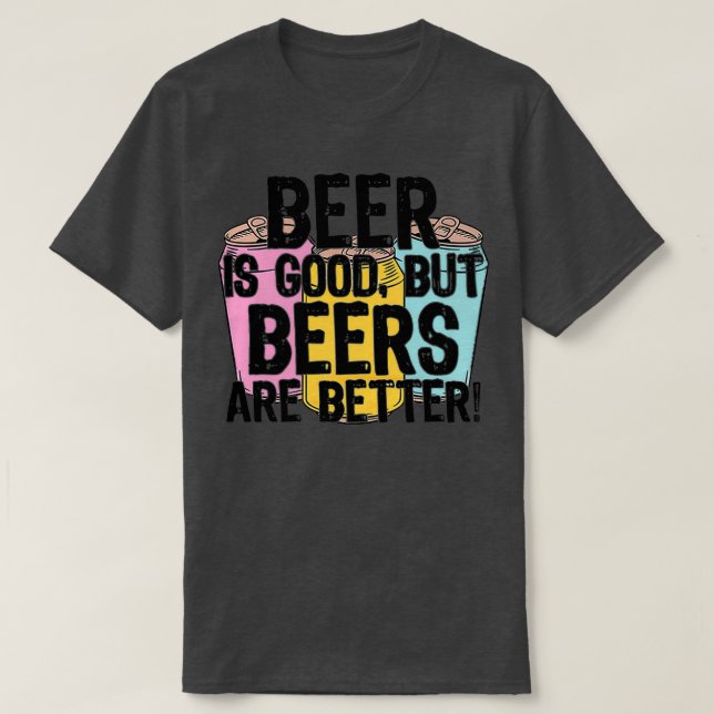 Bier ist gut, aber Bier sind besserTShirt T-Shirt (Design vorne)