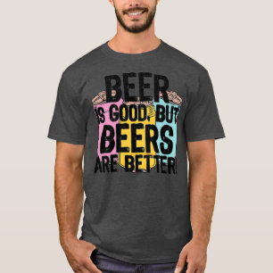 Bier ist gut, aber Bier sind besserTShirt T-Shirt