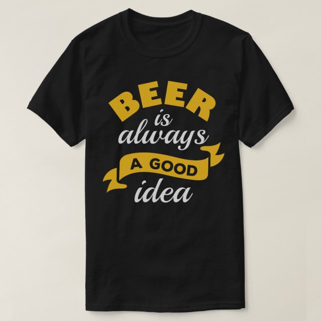 Bier ist immer eine gute Idee 3 T-Shirt (Design vorne)