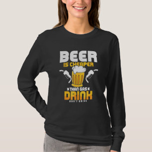 Bier ist jetzt billiger als Benzin trinke nicht Au T-Shirt