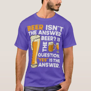 Bier ist nicht die Antwort auf lustige Bier trinke T-Shirt