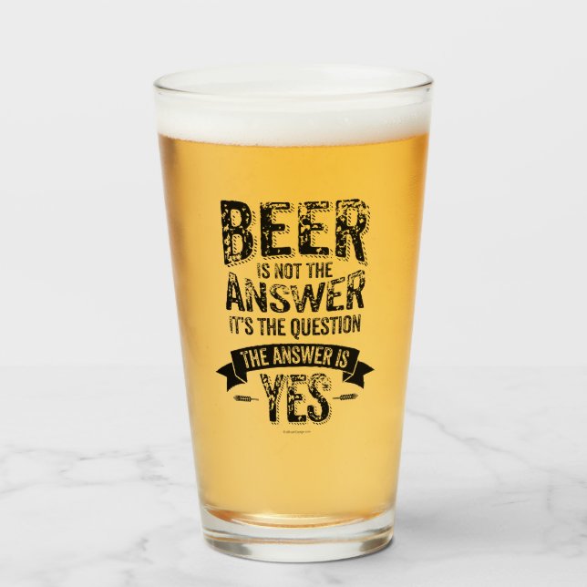 Bier ist nicht die Antwort Glas (Vorne (Gefüllt))