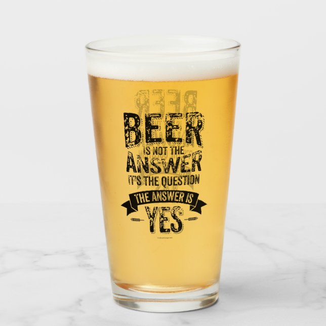 Bier ist nicht die Antwort Glas (Vorne (Gefüllt))