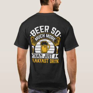 Bier ist so viel mehr als nur ein Frühstücksgeträn T-Shirt