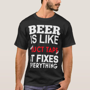 Bier ist wie Duktband, es behebt alles T-Shirt