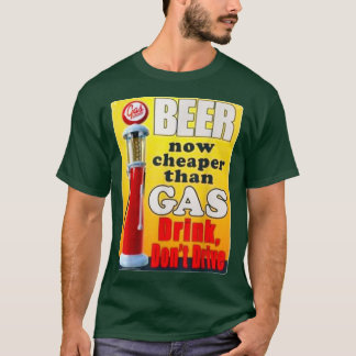 Bier jetzt billiger als Gas trinken Fahre keinen T T-Shirt