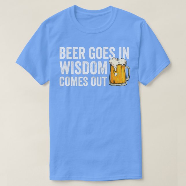 Bier kommt in Weisheit heraus, dass Bier-Lover-Ges T-Shirt (Design vorne)