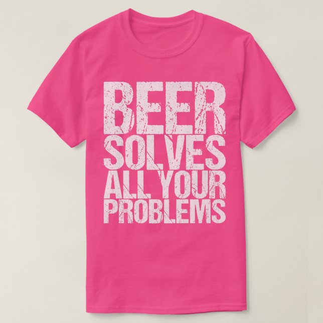 Bier löst alle Ihre Probleme  T-Shirt (Design vorne)
