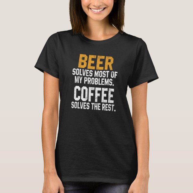 Bier löst meine Probleme Kaffee trinken T-Shirt (Vorderseite)