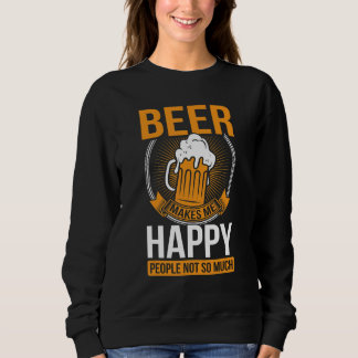 Bier Macht Mich Glücklich Leute Nicht So Sehr Bie Sweatshirt