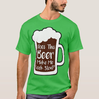 Bier macht mich zum Stout T-Shirt