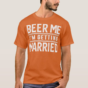 Bier Me Ich heirate Braut Bräutigam Junggeselle T-Shirt