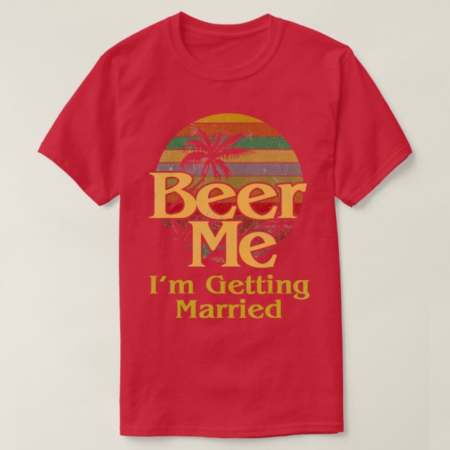 Bier Me Ix27m Erlangung Heirat Braut Bachelor T-Shirt (Design vorne)