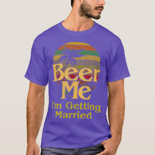 Bier Me Ix27m Erlangung Heirat Braut Bachelor T-Shirt