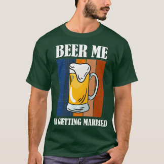Bier Me Ix27m Erlangung Verheiratete Sonnenstrahl  T-Shirt