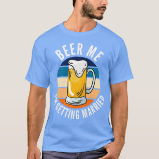 Bier Me Ix27m Erreichbarkeit Verheiratete Sonnenst T-Shirt