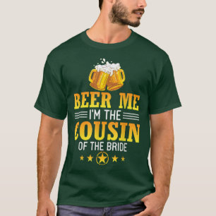 Bier mir, ich bin der Cousin der Braut Ehemann Ehe T-Shirt