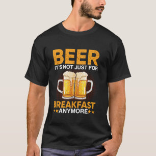 Bier nicht nur zum Frühstück. T-Shirt