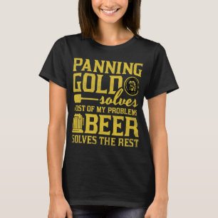 Bier Panning Gold löst die meisten meiner Probleme T-Shirt