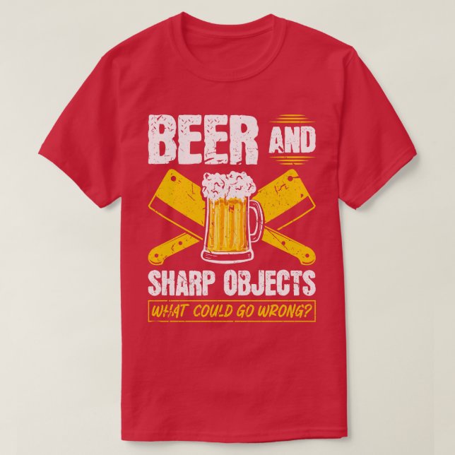 Bier Sharp Objekte, was schief gehen könnte Metzge T-Shirt (Design vorne)