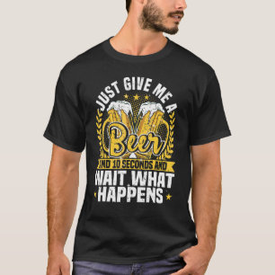 Bier Trink Zitat Gib mir einfach ein Bier Bier T-Shirt