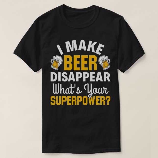 Bier trinken Ich lasse Bier verschwinden, was ist  T-Shirt (Design vorne)