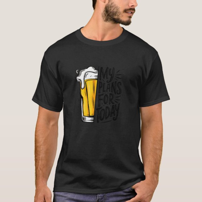 Bier trinken ist mein Plan für heute lustig T-Shirt (Vorderseite)